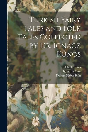 Turkish Fairy Tales and Folk Tales Collected by Dr. Ign&aacute;cz K&uacute;nos image number 0
