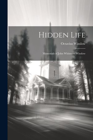 Hidden Life: Memorials of John Whitmore Winslow image number 0