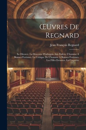 OEuvres De Regnard: Le Divorce. La Descente D'arlequin Aux Enfers. L'homme &Agrave; Bonnes Fortunes. La Critique De L'homme &Agrave; Bonnes Fortunes. Le image number 0