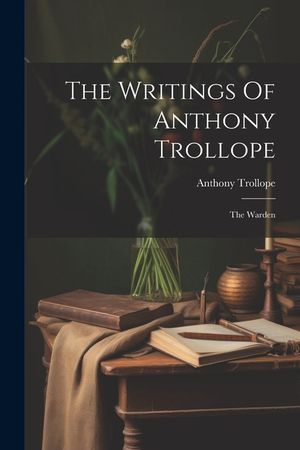 The Writings Of Anthony Trollope: The Warden image number 0