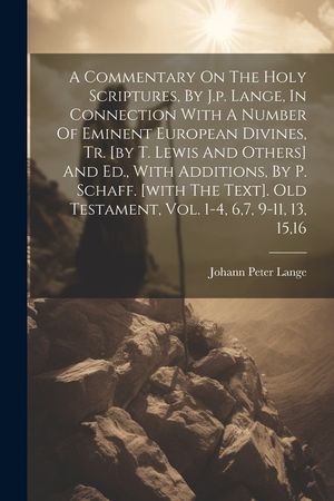 A Commentary On The Holy Scriptures, By J.p. Lange, In Connection With A Number Of Eminent European Divines, Tr. [by T. Lewis And Others] And Ed., Wit image number 0