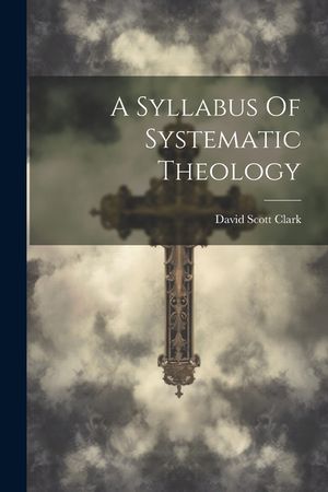 A Syllabus Of Systematic Theology image number 0