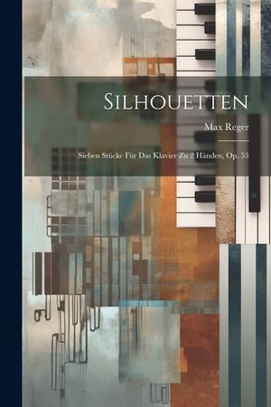 Silhouetten: Sieben St&uuml;cke F&uuml;r Das Klavier Zu 2 H&auml;nden, Op. 53 image number 0