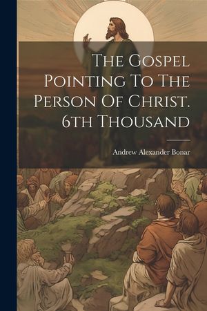 The Gospel Pointing To The Person Of Christ. 6th Thousand image number 0