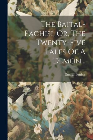The Baital-pachisi, Or, The Twenty-five Tales Of A Demon... image number 0