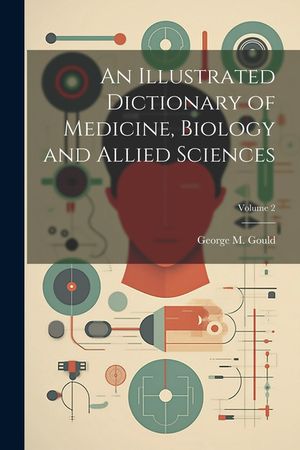 An Illustrated Dictionary of Medicine, Biology and Allied Sciences; Volume 2 image number 0