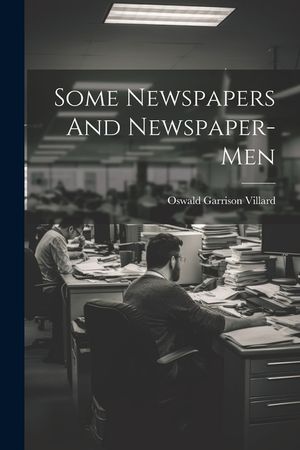 Some Newspapers And Newspaper-Men image number 0