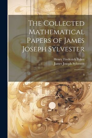 The Collected Mathematical Papers of James Joseph Sylvester: 4 image number 0