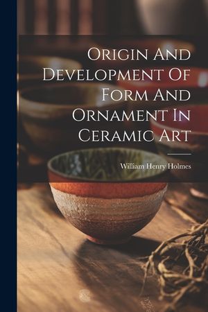 Origin And Development Of Form And Ornament In Ceramic Art image number 0