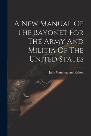 A New Manual Of The Bayonet For The Army And Militia Of The United States image number 0