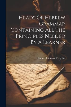 Heads Of Hebrew Grammar Containing All The Principles Needed By A Learner image number 0