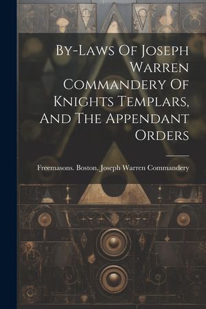By-laws Of Joseph Warren Commandery Of Knights Templars, And The Appendant Orders image number 0
