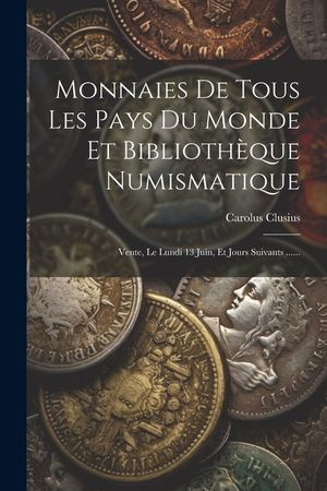 Monnaies De Tous Les Pays Du Monde Et Biblioth&egrave;que Numismatique: Vente, Le Lundi 13 Juin, Et Jours Suivants ...... image number 0