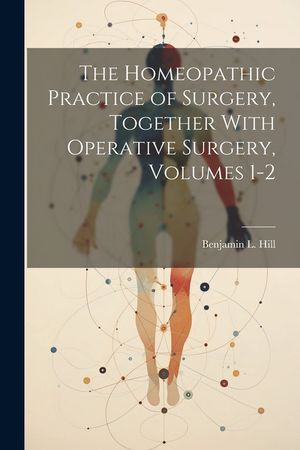 The Homeopathic Practice of Surgery, Together With Operative Surgery, Volumes 1-2 image number 0