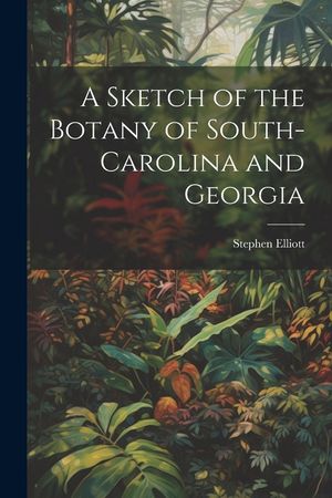 A Sketch of the Botany of South-Carolina and Georgia image number 0
