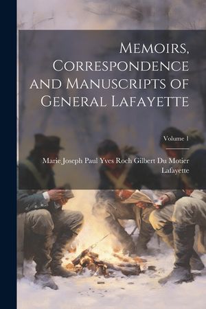 Memoirs, Correspondence and Manuscripts of General Lafayette; Volume 1 image number 0