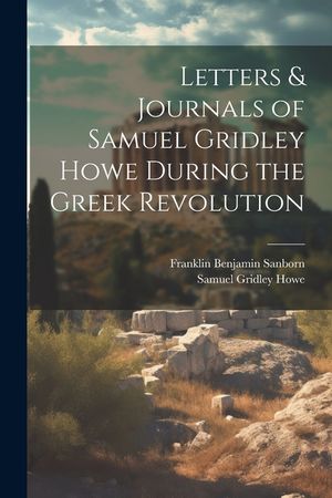 Letters & Journals of Samuel Gridley Howe During the Greek Revolution image number 0