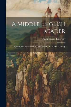 A Middle English Reader: Edited With Grammatical Introduction, Notes, and Glossary image number 0
