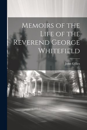 Memoirs of the Life of the Reverend George Whitefield image number 0