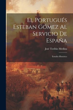 El Portugu&eacute;s Esteban G&oacute;mez Al Servicio De Espa&ntilde;a: Estudio Hist&oacute;rico image number 0