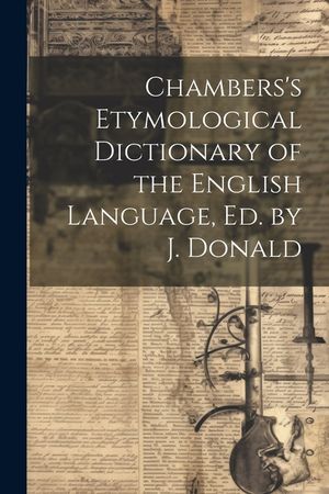 Chambers's Etymological Dictionary of the English Language, Ed. by J. Donald image number 0