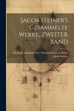 Jacob Steiner's Gesammelte Werke, ZWEITER BAND image number 0