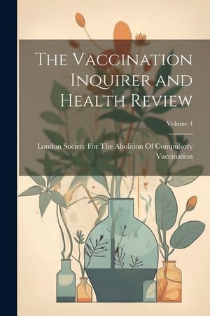 The Vaccination Inquirer and Health Review; Volume 4 image number 0