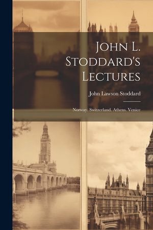 John L. Stoddard's Lectures: Norway. Switzerland. Athens. Venice image number 0