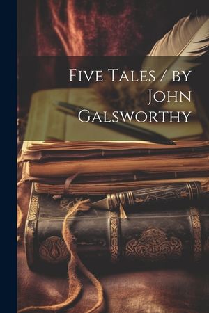 Five Tales / by John Galsworthy image number 0