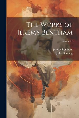 The Works of Jeremy Bentham; Volume 11 image number 0