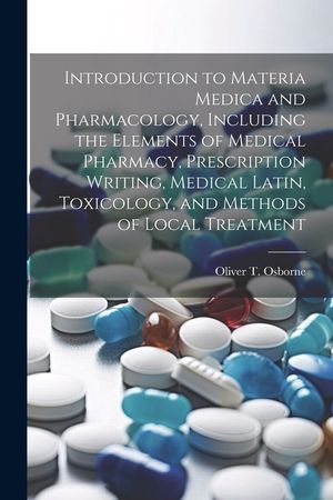 Introduction to Materia Medica and Pharmacology, Including the Elements of Medical Pharmacy, Prescription Writing, Medical Latin, Toxicology, and Meth image number 0