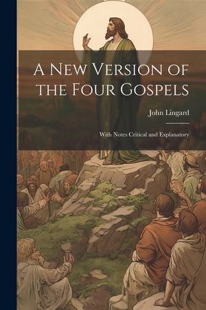 A New Version of the Four Gospels: With Notes Critical and Explanatory image number 0