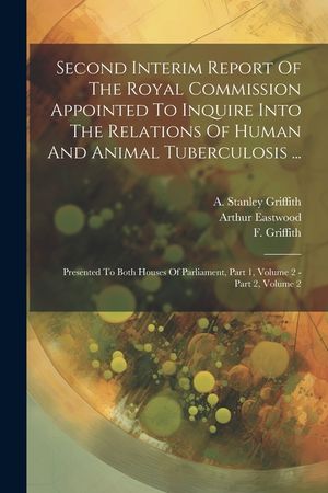 Second Interim Report Of The Royal Commission Appointed To Inquire Into The Relations Of Human And Animal Tuberculosis ...: Presented To Both Houses O image number 0