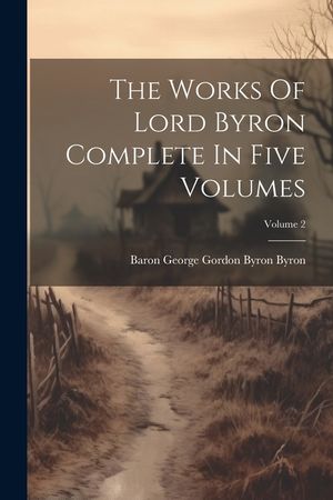 The Works Of Lord Byron Complete In Five Volumes; Volume 2 image number 0