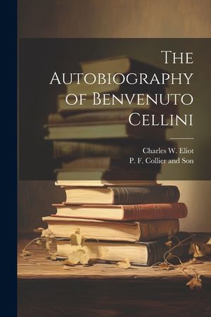 The Autobiography of Benvenuto Cellini image number 0