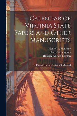 Calendar of Virginia State Papers and Other Manuscripts: ... Preserved in the Capitol at Richmond image number 0