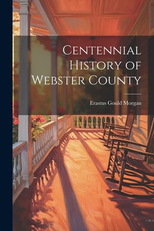 Centennial History of Webster County image number 0