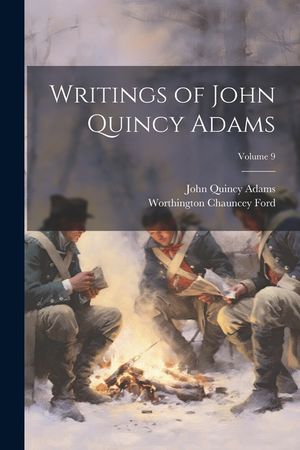 Writings of John Quincy Adams; Volume 9 image number 0