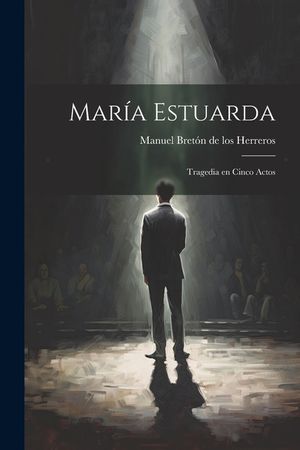 Mar&iacute;a Estuarda: Tragedia en cinco actos image number 0