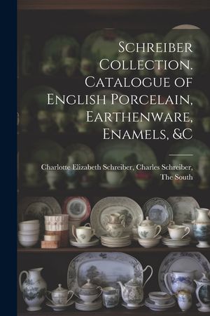 Schreiber Collection. Catalogue of English Porcelain, Earthenware, Enamels, &c image number 0