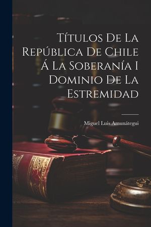 T&iacute;tulos de la Rep&uacute;blica de Chile &aacute; la Soberan&iacute;a i Dominio de la Estremidad image number 0