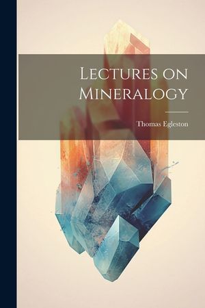 Lectures on Mineralogy image number 0