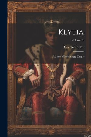 Klytia: A Story of Heidelberg Castle; Volume II image number 0