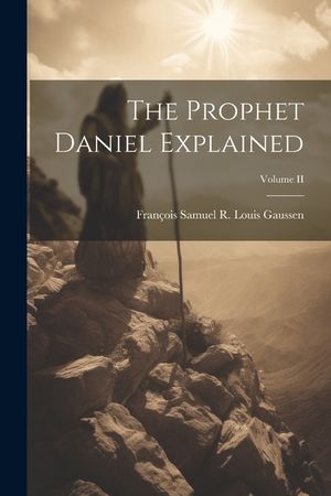 The Prophet Daniel Explained; Volume II image number 0