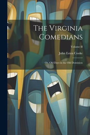 The Virginia Comedians: Or, Old Days in the Old Dominion; Volume II image number 0