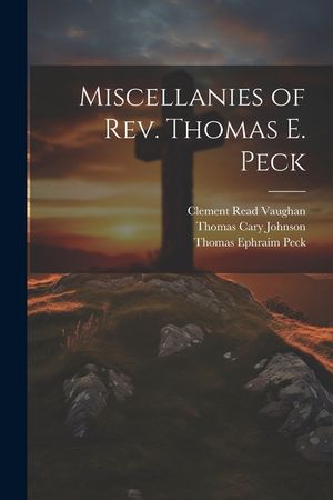 Miscellanies of Rev. Thomas E. Peck image number 0