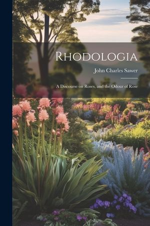 Rhodologia: A Discourse on Roses, and the Odour of Rose image number 0
