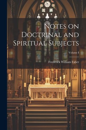 Notes on Doctrinal and Spiritual Subjects; Volume I image number 0