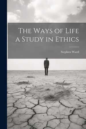 The Ways of Life a Study in Ethics image number 0