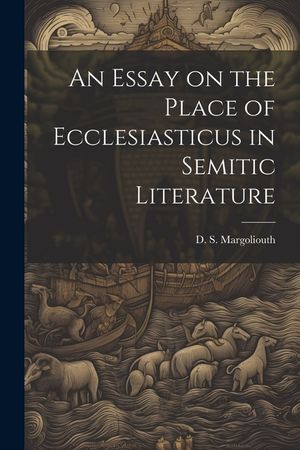 An Essay on the Place of Ecclesiasticus in Semitic Literature image number 0
